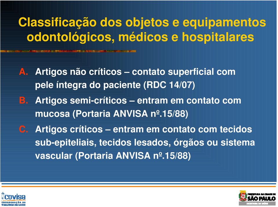 Artigos semi-críticos entram em contato com mucosa (Portaria ANVISA nº.15/88) C.