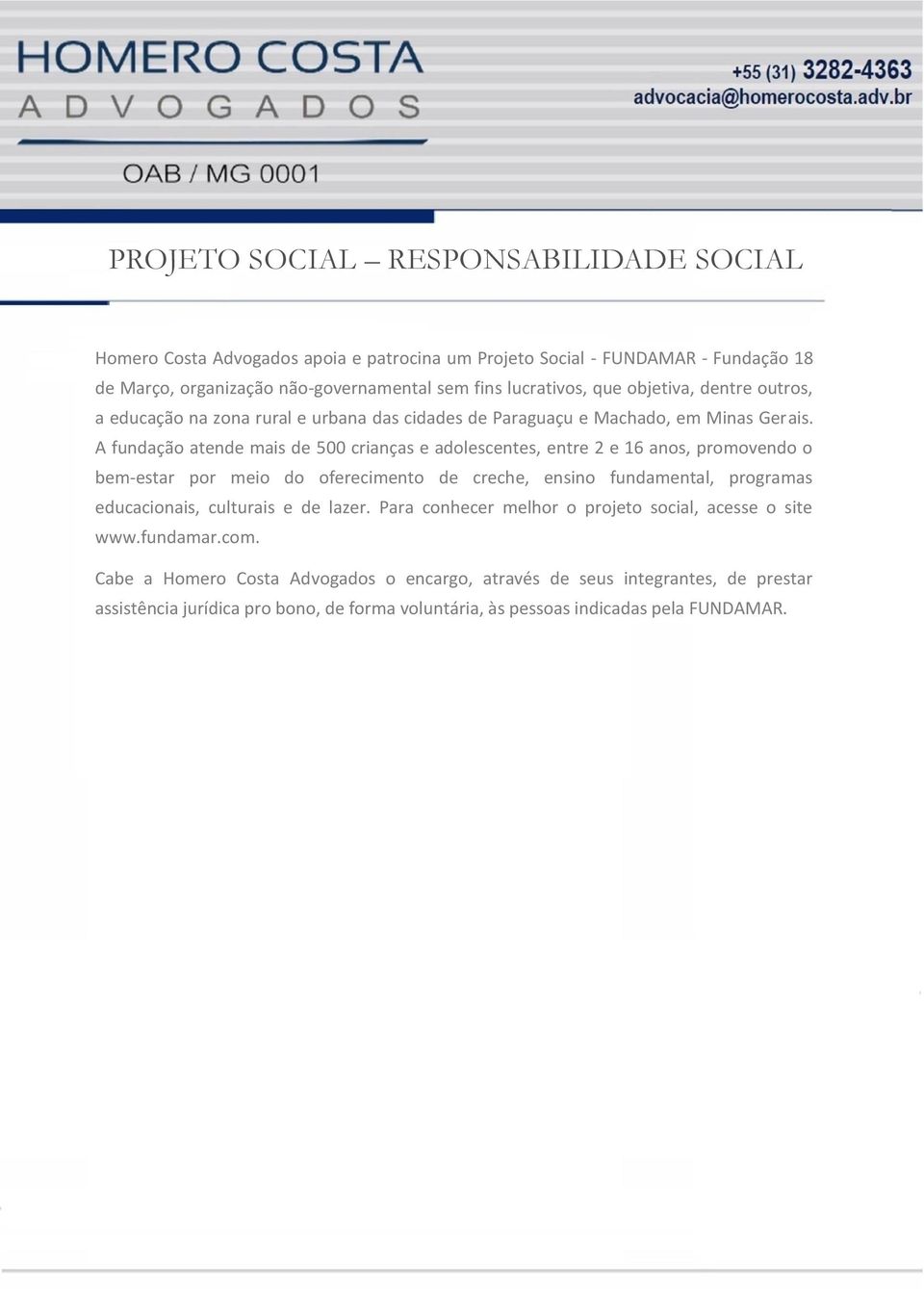 A fundação atende mais de 500 crianças e adolescentes, entre 2 e 16 anos, promovendo o bem-estar por meio do oferecimento de creche, ensino fundamental, programas educacionais,