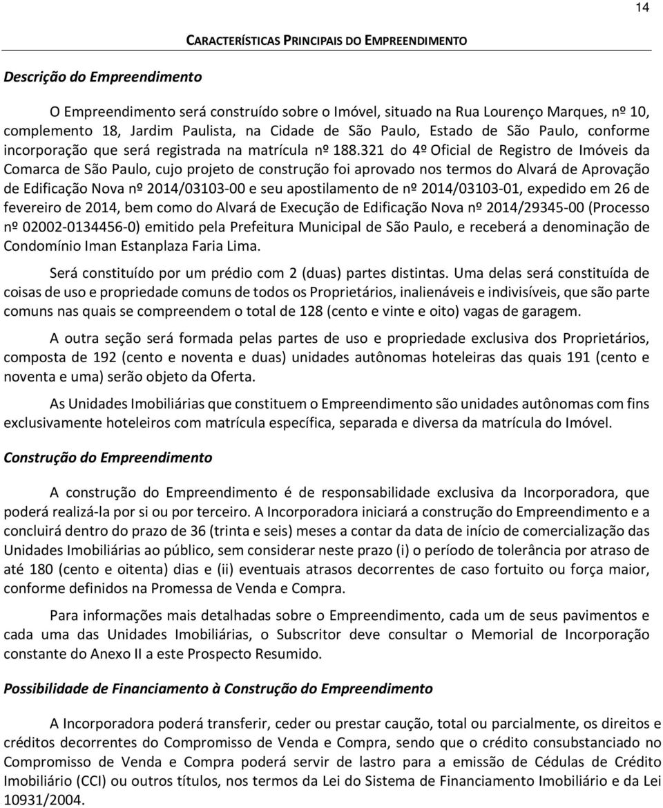 321 do 4º Oficial de Registro de Imóveis da Comarca de São Paulo, cujo projeto de construção foi aprovado nos termos do Alvará de Aprovação de Edificação Nova nº 2014/03103-00 e seu apostilamento de