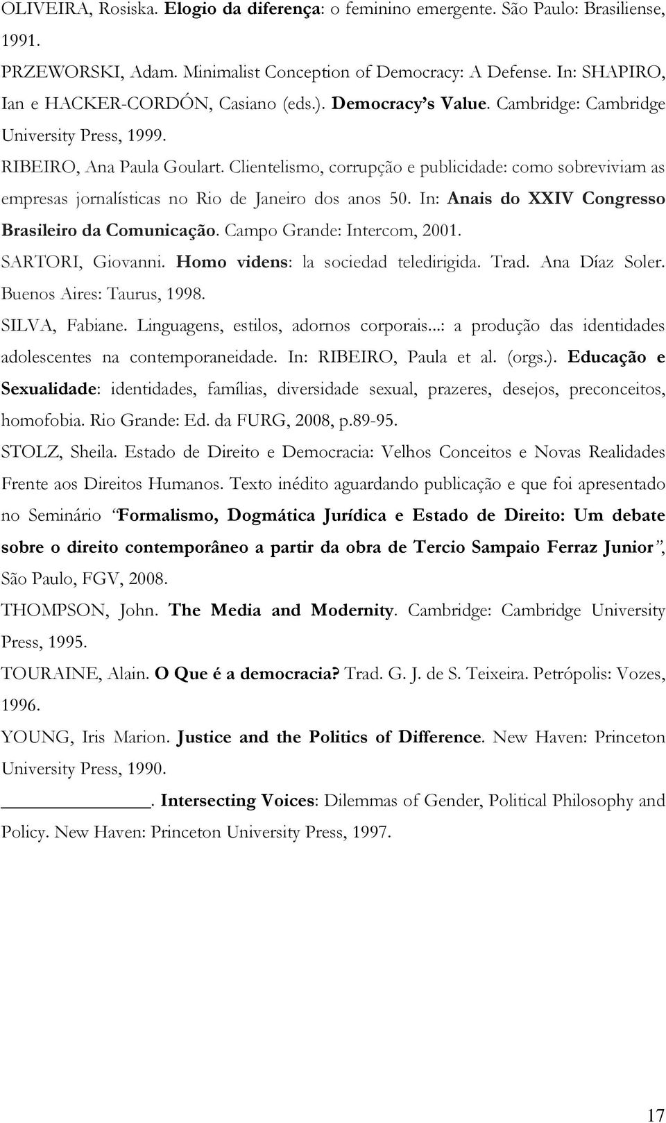 Clientelismo, corrupção e publicidade: como sobreviviam as empresas jornalísticas no Rio de Janeiro dos anos 50. In: Anais do XXIV Congresso Brasileiro da Comunicação. Campo Grande: Intercom, 2001.