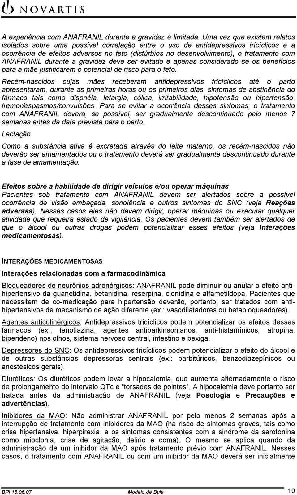 com ANAFRANIL durante a gravidez deve ser evitado e apenas considerado se os benefícios para a mãe justificarem o potencial de risco para o feto.