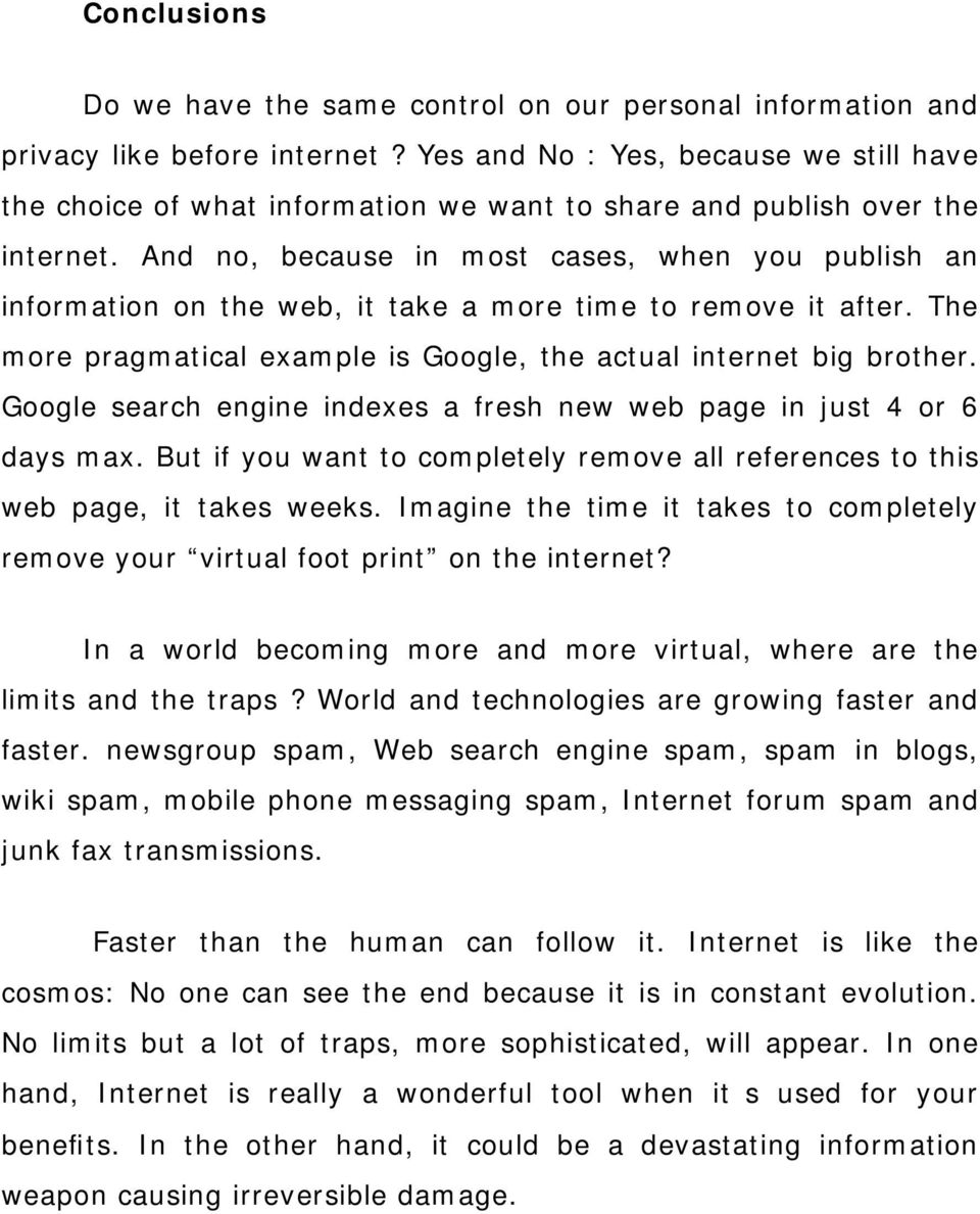 And no, because in most cases, when you publish an information on the web, it take a more time to remove it after. The more pragmatical example is Google, the actual internet big brother.