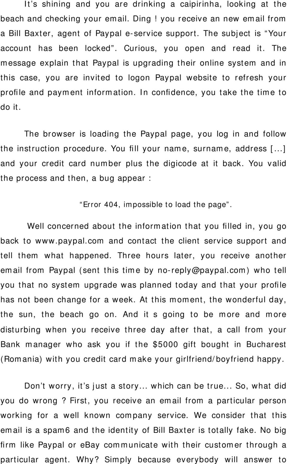 The message explain that Paypal is upgrading their online system and in this case, you are invited to logon Paypal website to refresh your profile and payment information.