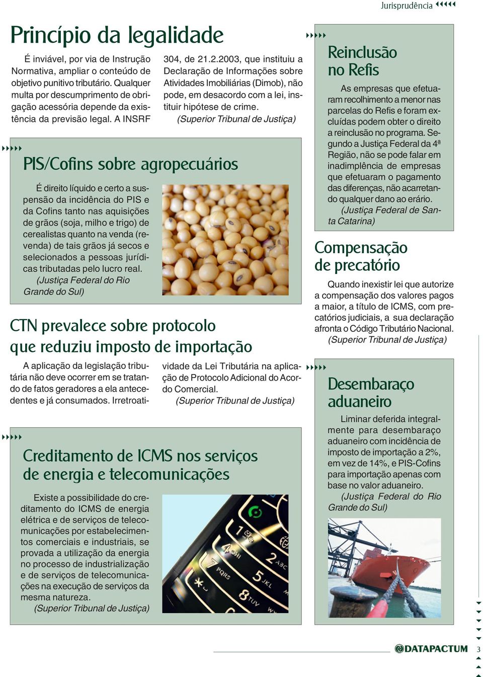 A INSRF PIS/Cofins sobre agropecuários É direito líquido e certo a suspensão da incidência do PIS e da Cofins tanto nas aquisições de grãos (soja, milho e trigo) de cerealistas quanto na venda