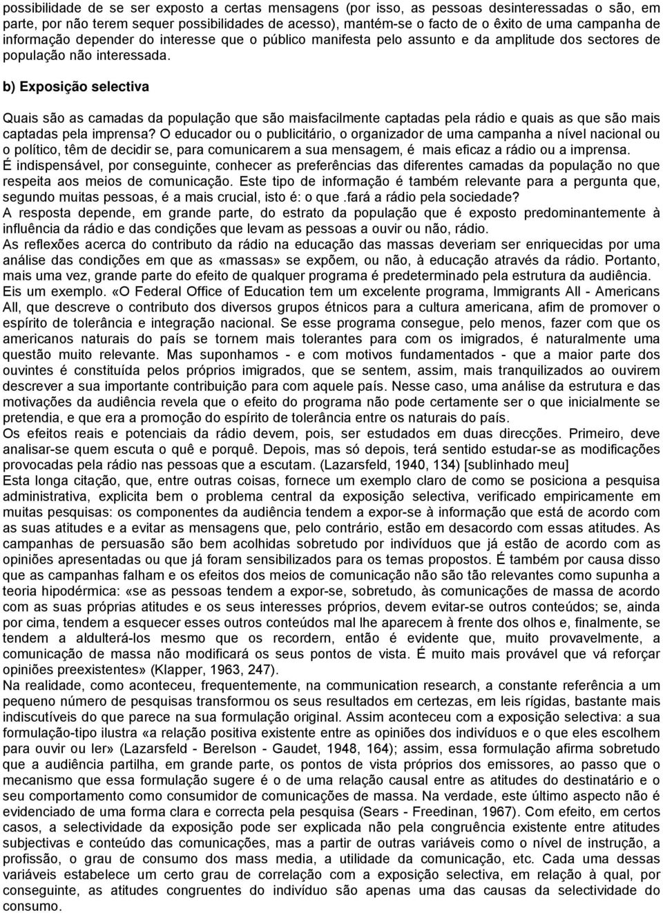 b) Exposição selectiva Quais são as camadas da população que são maisfacilmente captadas pela rádio e quais as que são mais captadas pela imprensa?