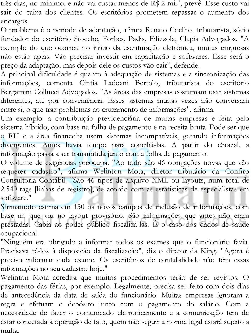 "A exemplo do que ocorreu no início da escrituração eletrônica, muitas empresas não estão aptas. Vão precisar investir em capacitação e softwares.