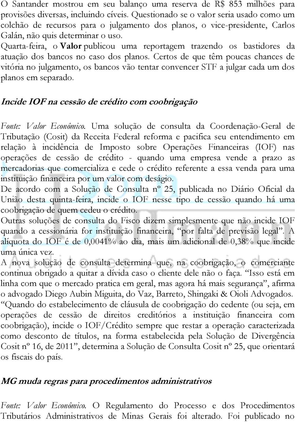 Quarta-feira, o Valor publicou uma reportagem trazendo os bastidores da atuação dos bancos no caso dos planos.