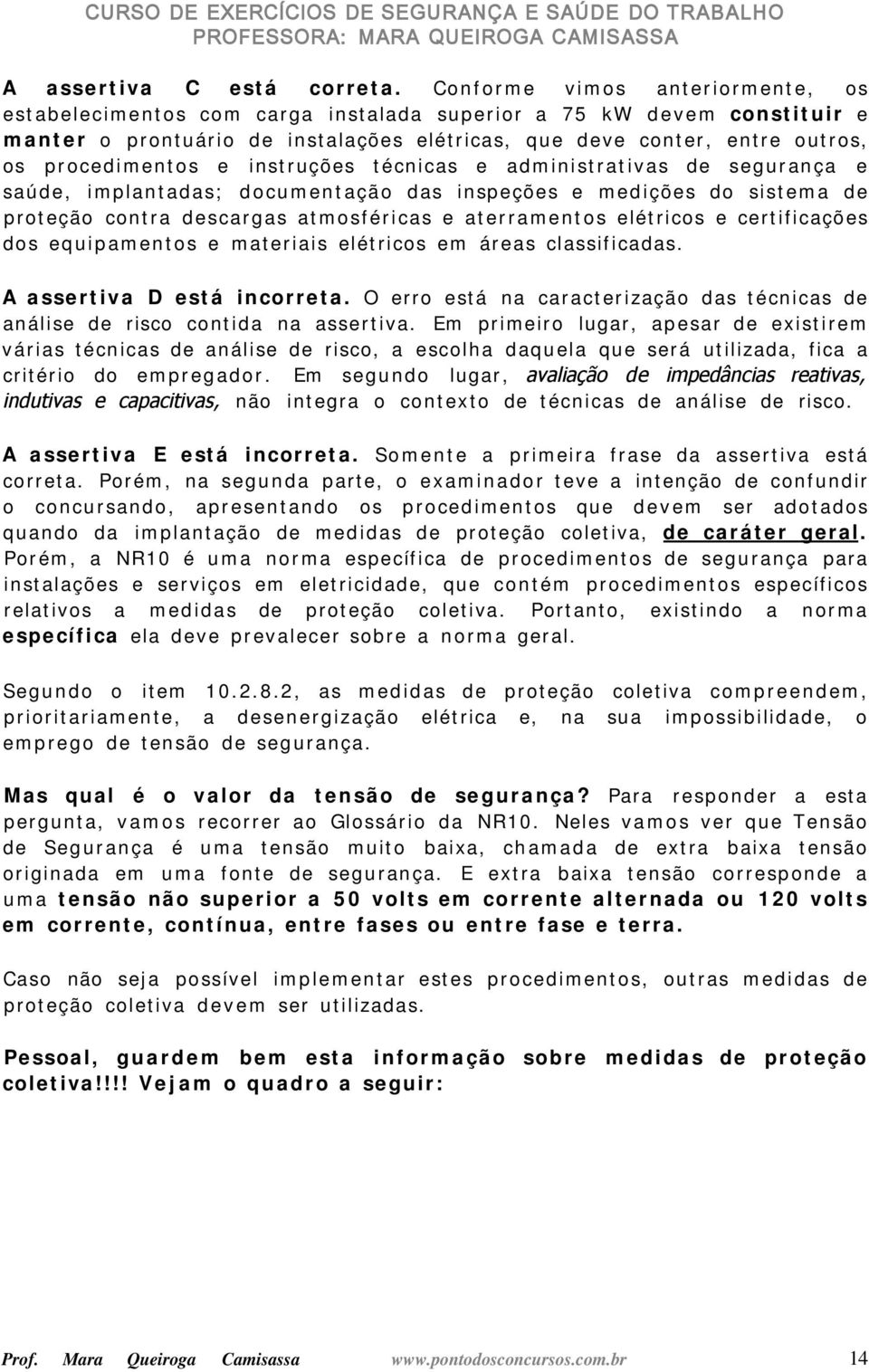 e instruções técnicas e administrativas de segurança e saúde, implantadas; documentação das inspeções e medições do sistema de proteção contra descargas atmosféricas e aterramentos elétricos e