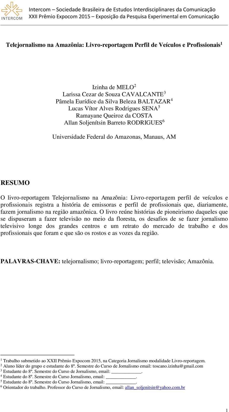 perfil de veículos e profissionais registra a história de emissoras e perfil de profissionais que, diariamente, fazem jornalismo na região amazônica.