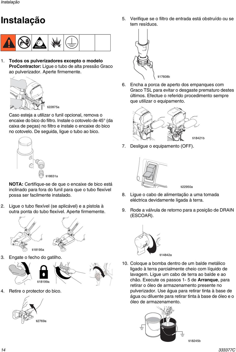 ti22875a Caso esteja a utilizar o funil opcional, remova o encaixe do bico do filtro. Instale o cotovelo de 45 (da caixa de peças) no filtro e instale o encaixe do bico no cotovelo.