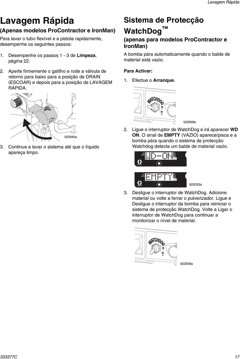 Sistema de Protecção WatchDog (apenas para modelos ProContractor e IronMan) A bomba pára automaticamente quando o balde de material está vazio. Para Activar: 1. Efectue o Arranque. ti22940a 3.