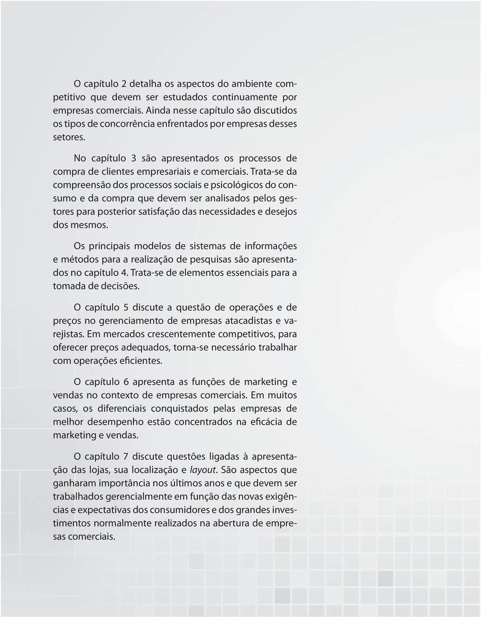 Trata-se da compreensão dos processos sociais e psicológicos do consumo e da compra que devem ser analisados pelos gestores para posterior satisfação das necessidades e desejos dos mesmos.