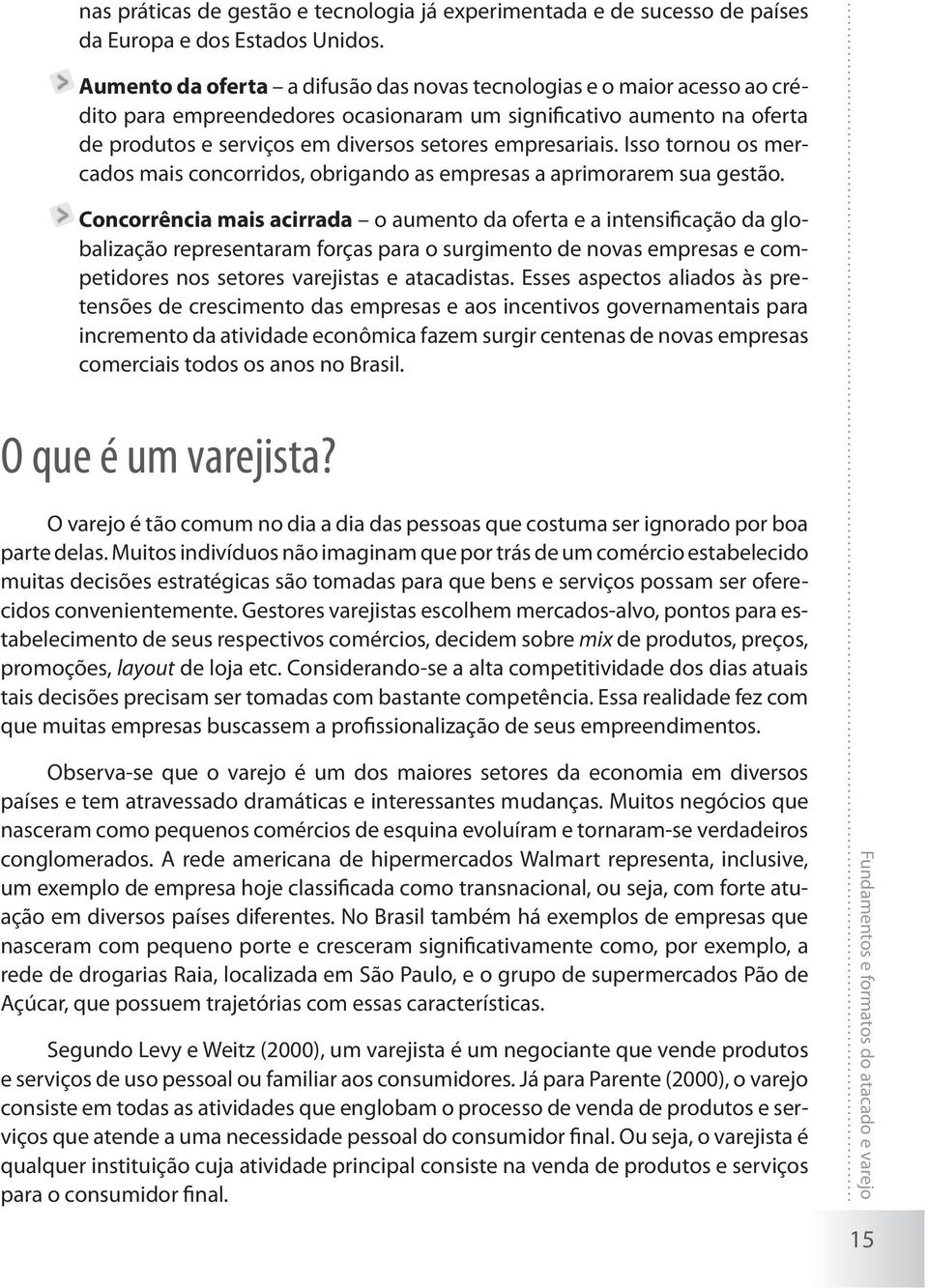 empresariais. Isso tornou os mercados mais concorridos, obrigando as empresas a aprimorarem sua gestão.