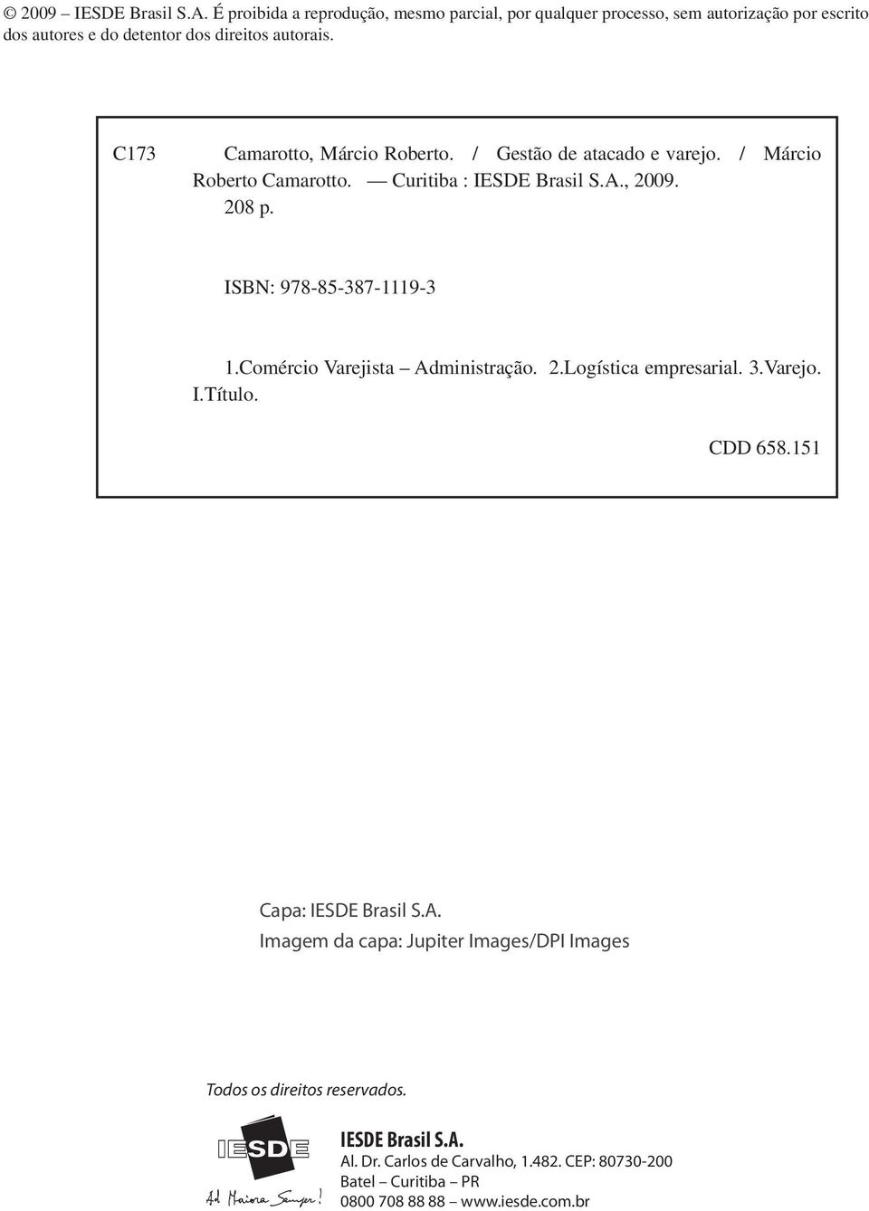 C173 Camarotto, Márcio Roberto. / Gestão de atacado e varejo. / Márcio Roberto Camarotto. Curitiba : IESDE Brasil S.A., 2009. 208 p.
