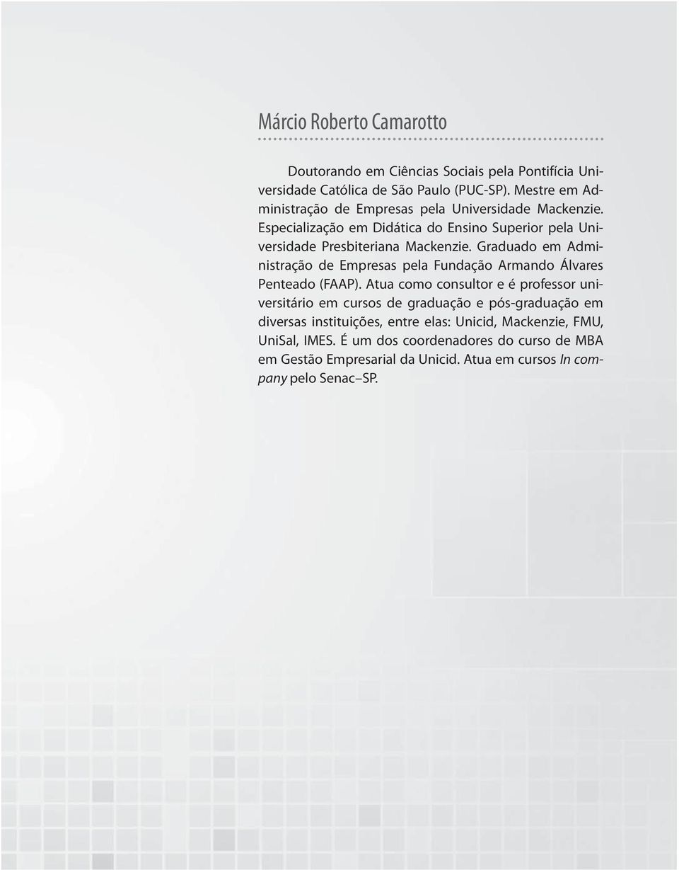 Graduado em Administração de Empresas pela Fundação Armando Álvares Penteado (FAAP).