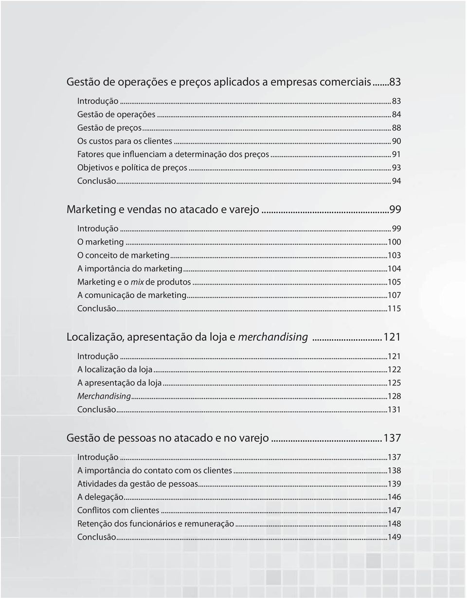 ..100 O conceito de marketing...103 A importância do marketing...104 Marketing e o mix de produtos...105 A comunicação de marketing...107 Conclusão.