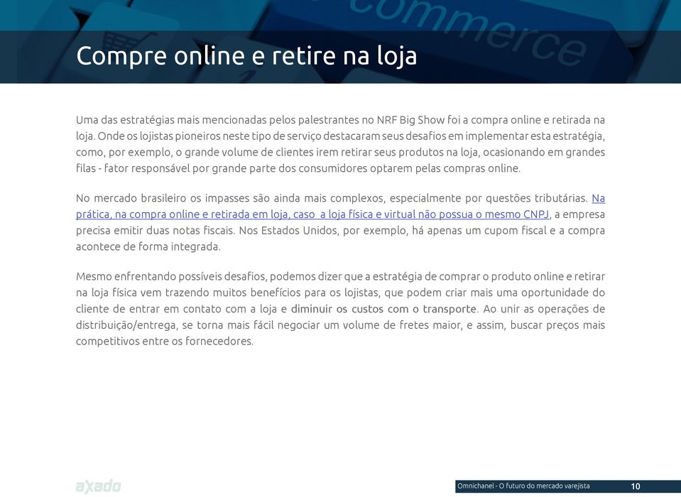 ocasionando em grandes filas - fator responsável por grande parte dos consumidores optarem pelas compras online.