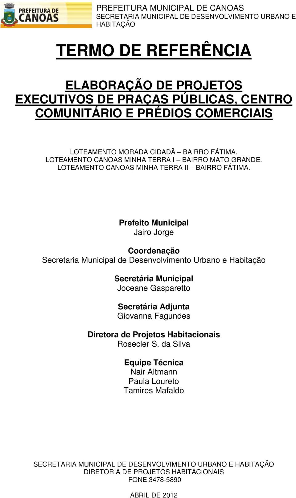 Prefeito Municipal Jairo Jorge Coordenação Secretaria Municipal de Desenvolvimento Urbano e Habitação Secretária Municipal Joceane Gasparetto Secretária