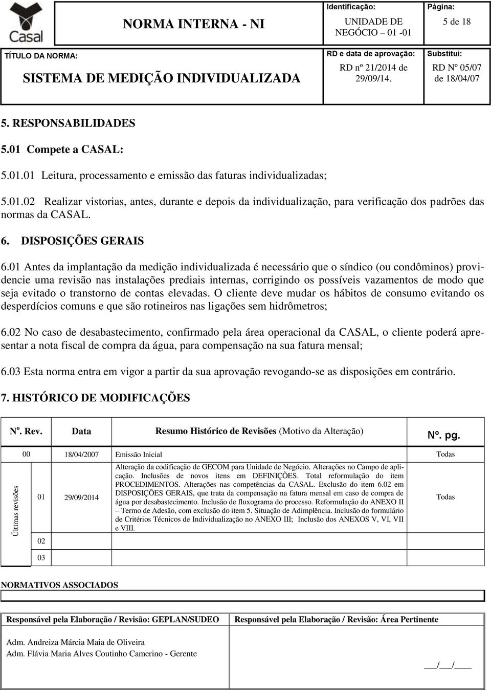 01 Antes da implantação da medição individualizada é necessário que o síndico (ou condôminos) providencie uma revisão nas instalações prediais internas, corrigindo os possíveis vazamentos de modo que