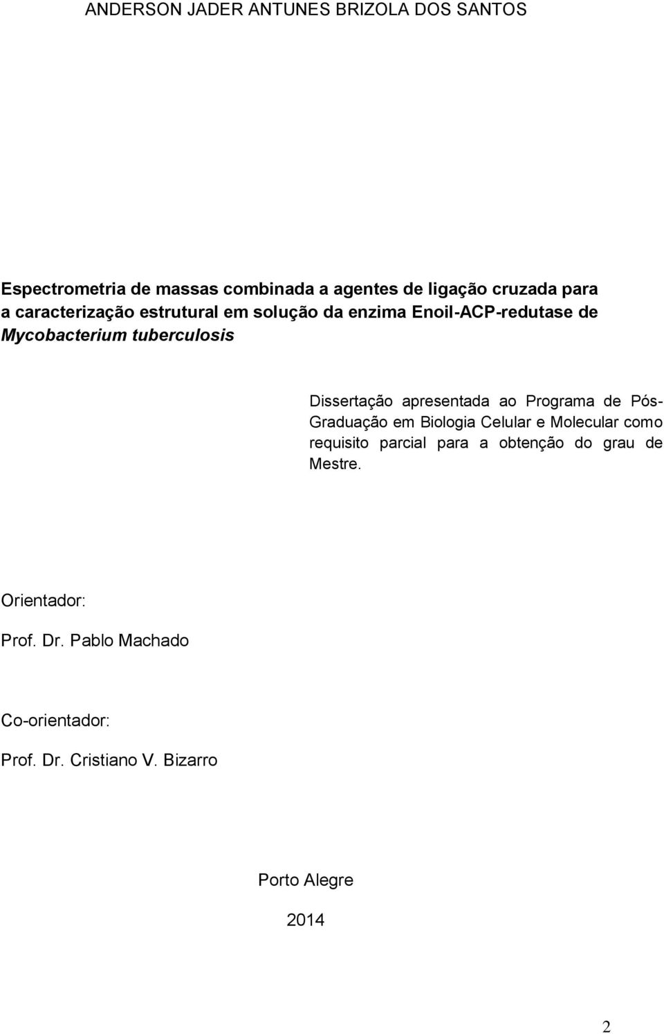 apresentada ao Programa de Pós- Graduação em Biologia Celular e Molecular como requisito parcial para a obtenção