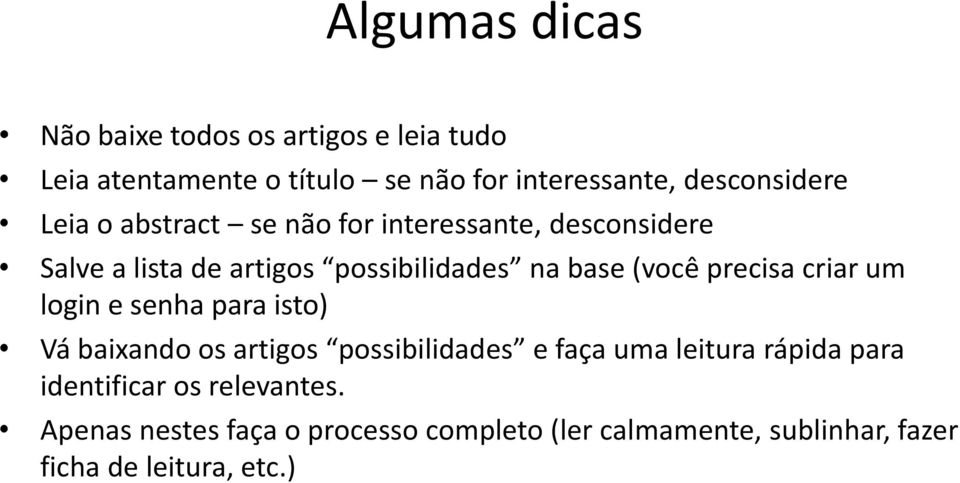 (você precisa criar um login e senha para isto) Vá baixando os artigos possibilidades e faça uma leitura rápida