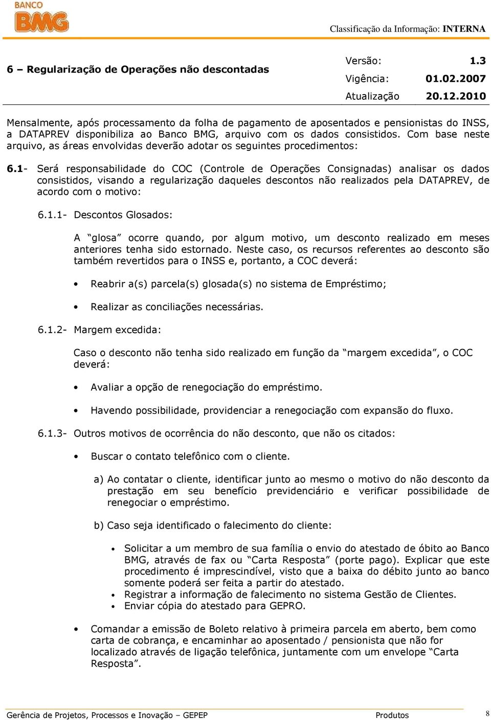 Com base neste arquivo, as áreas envolvidas deverão adotar os seguintes procedimentos: 6.