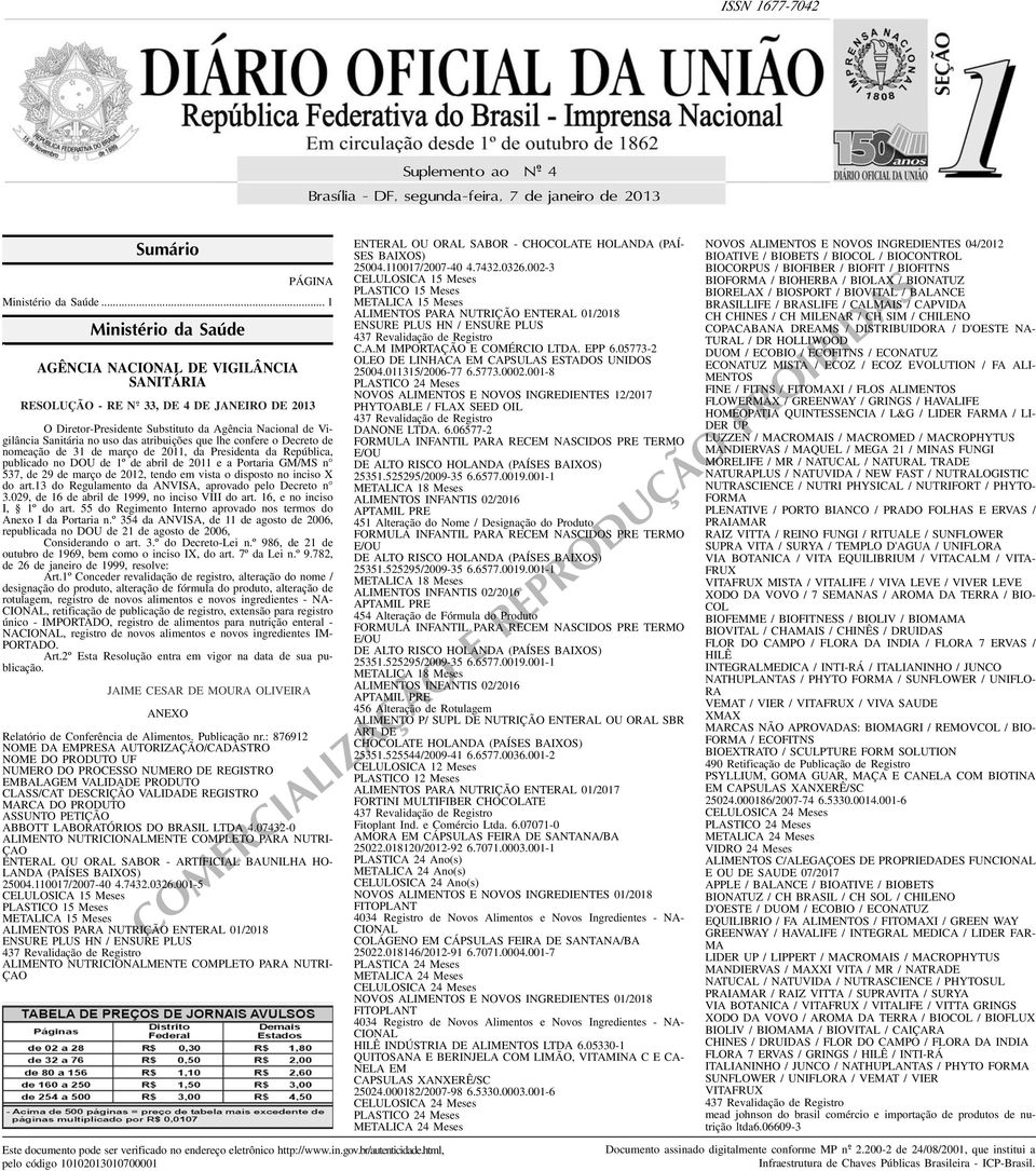 Presidenta da República, publicado no DOU de 1º de abril de 2011 e a Portaria GM/MS n 537, de 29 de março de 2012, tendo em vista o disposto no inciso X do art13 do Regulamento da ANVISA, aprovado