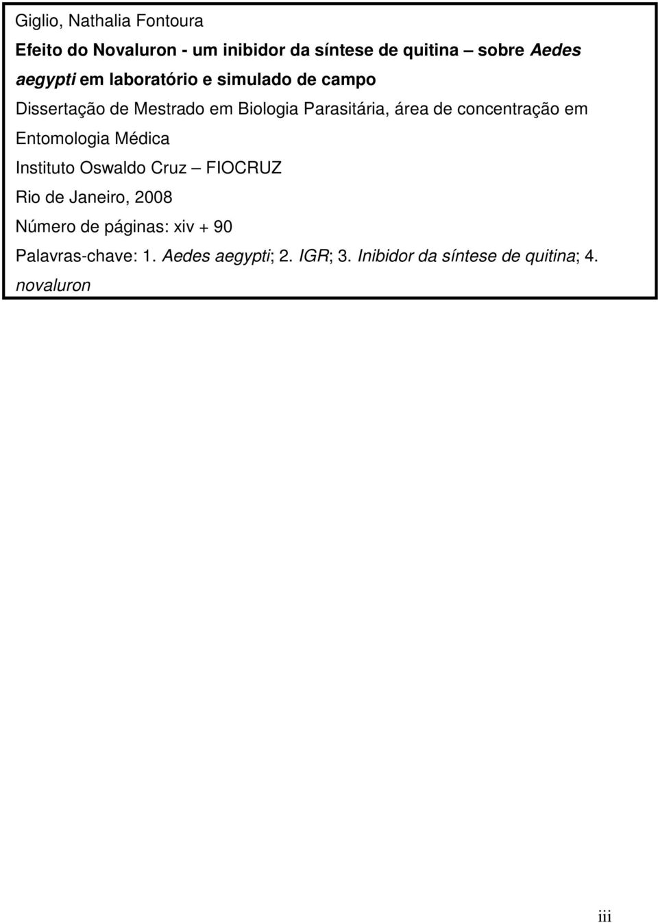 concentração em Entomologia Médica Instituto Oswaldo Cruz FIOCRUZ Rio de Janeiro, 2008 Número de