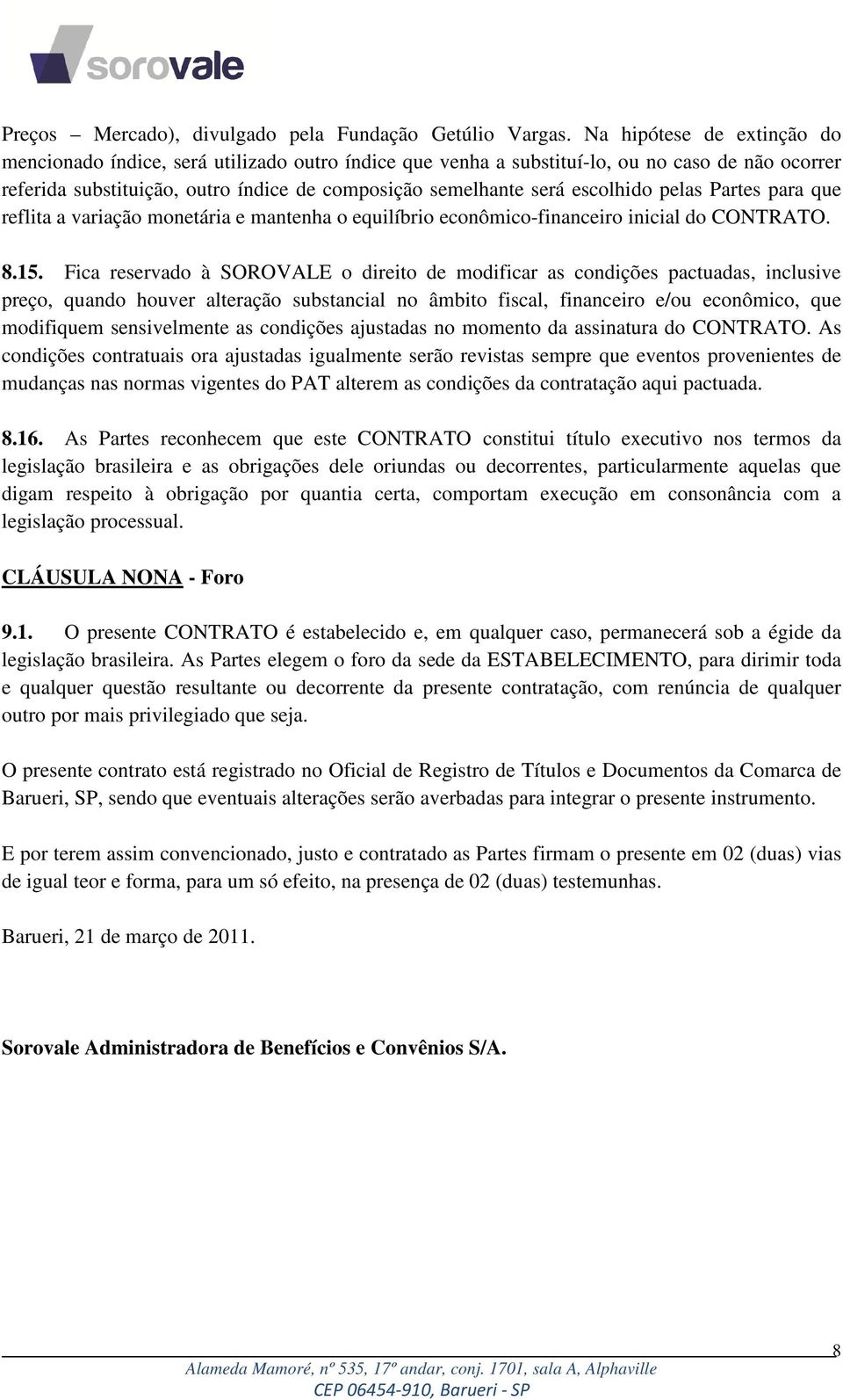 escolhido pelas Partes para que reflita a variação monetária e mantenha o equilíbrio econômico-financeiro inicial do CONTRATO. 8.15.