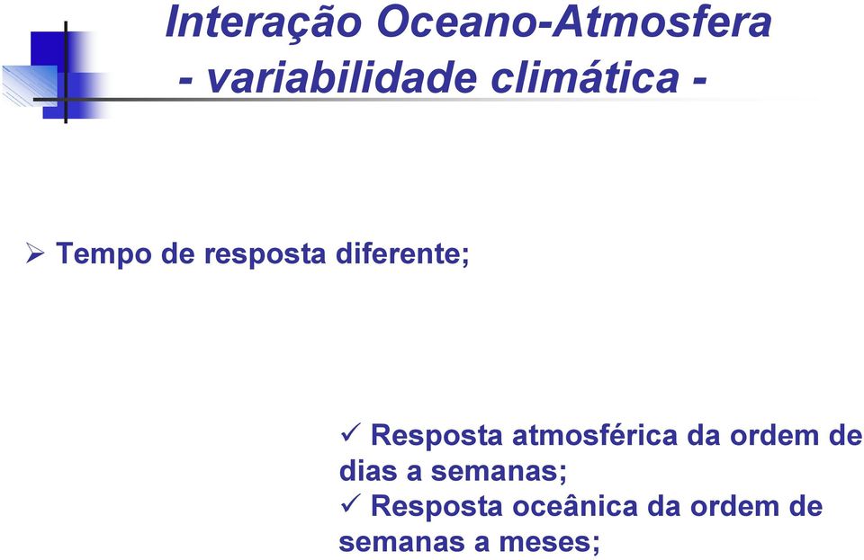 Resposta atmosférica da ordem de dias a