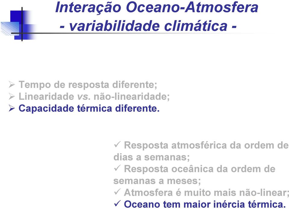 Resposta atmosférica da ordem de dias a semanas; Resposta oceânica da ordem