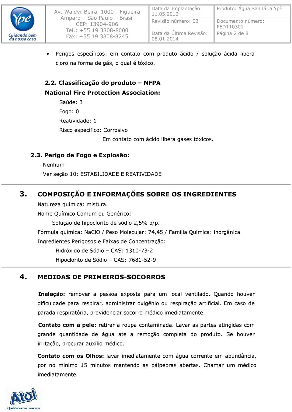 Nome Químico Comum ou Genérico: Solução de hipoclorito de sódio 2,5% p/p.