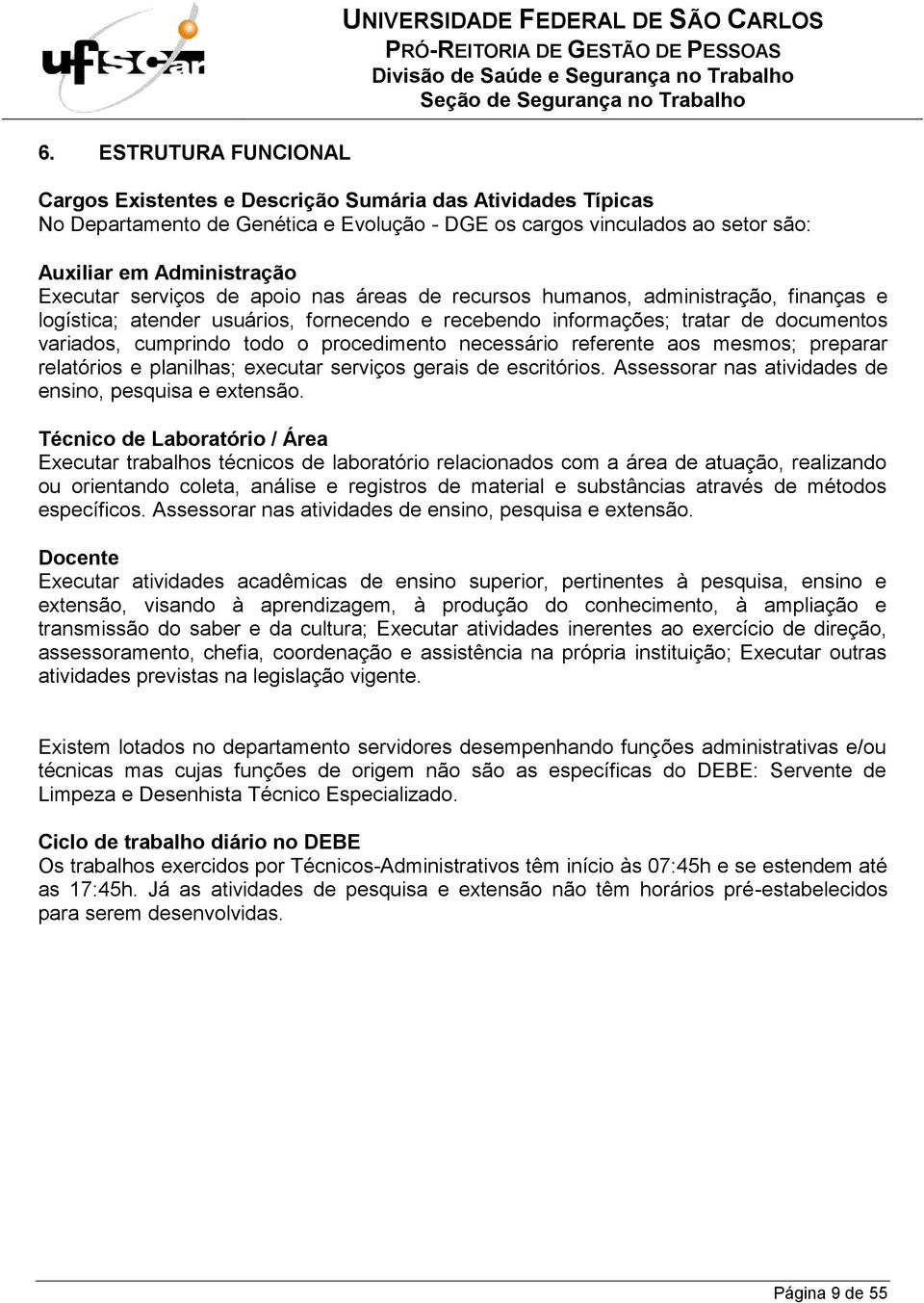 variados, cumprindo todo o procedimento necessário referente aos mesmos; preparar relatórios e planilhas; executar serviços gerais de escritórios.