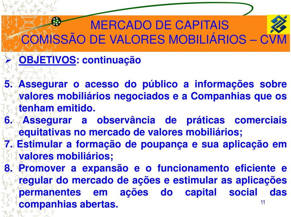 Assegurar a observância de práticas comerciais equitativas no mercado de valores mobiliários; 7.