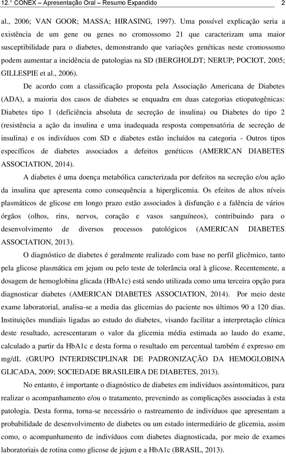 podem aumentar a incidência de patologias na SD (BERGHOLDT; NERUP; POCIOT, 2005; GILLESPIE et al., 2006).