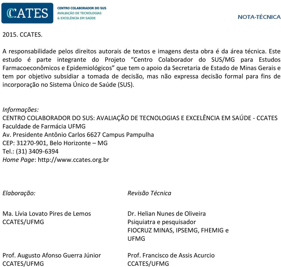 subsidiar a tomada de decisão, mas não expressa decisão formal para fins de incorporação no Sistema Único de Saúde (SUS).