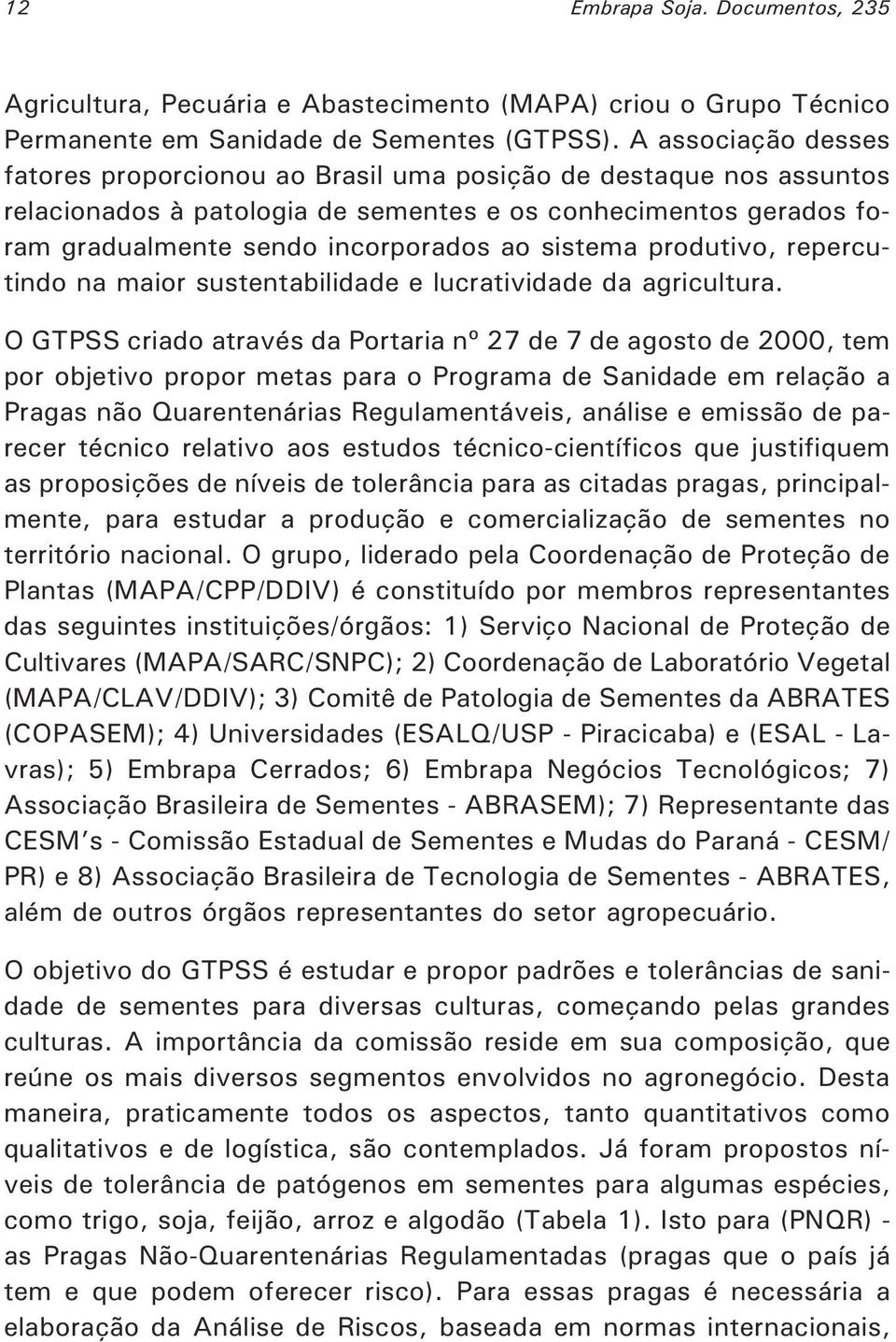 sistema produtivo, repercutindo na maior sustentabilidade e lucratividade da agricultura.