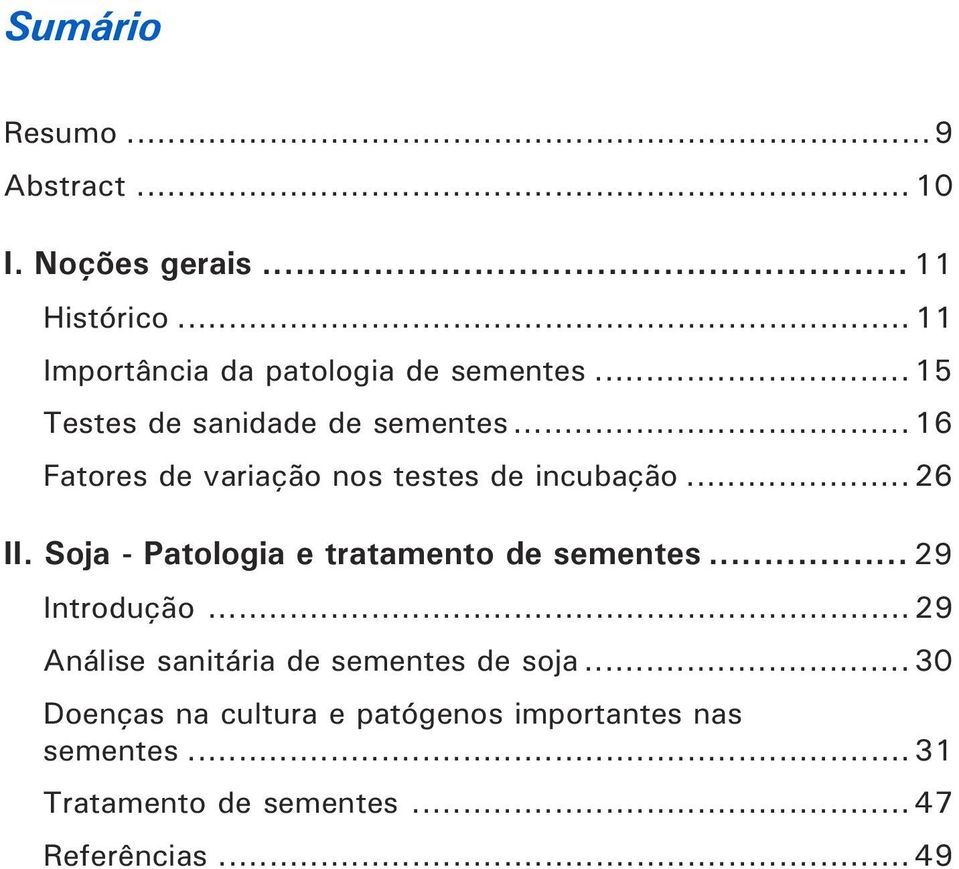 .. 16 atores de variação nos testes de incubação... 26 II. Soja - Patologia e tratamento de sementes.