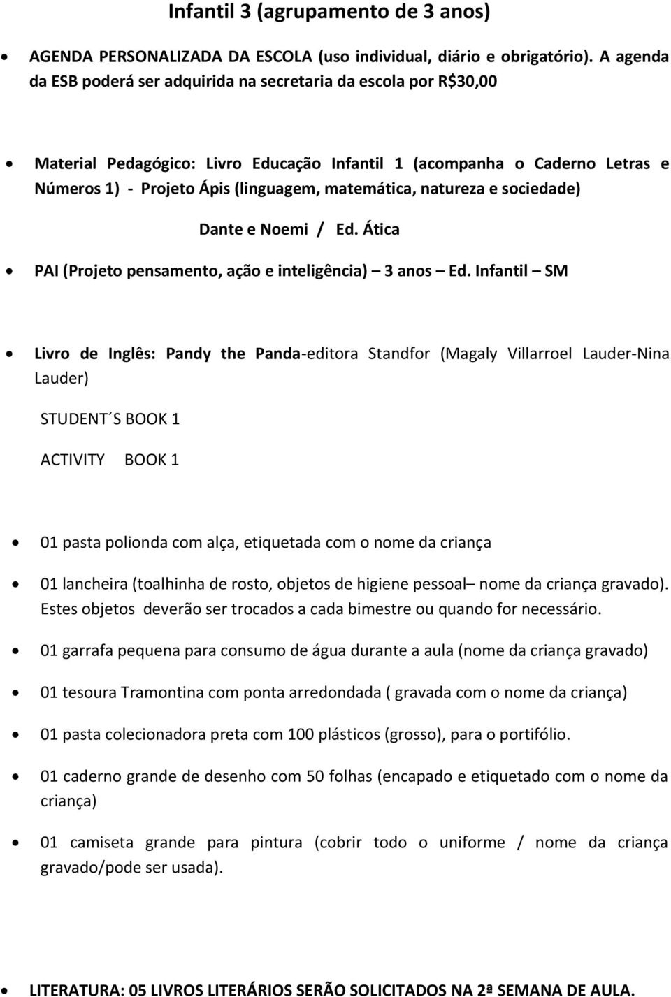 natureza e sociedade) Dante e Noemi / Ed. Ática PAI (Projeto pensamento, ação e inteligência) 3 anos Ed.