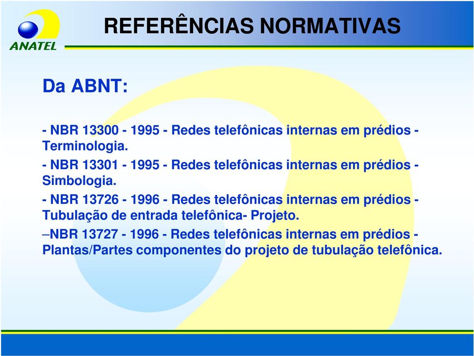 - NBR 13726-1996 - Redes telefônicas internas em prédios - Tubulação de entrada telefônica-