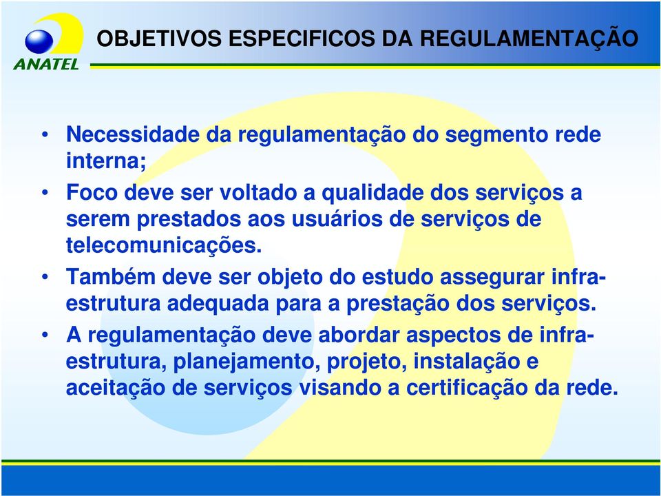 Também deve ser objeto do estudo assegurar infraestrutura adequada para a prestação dos serviços.