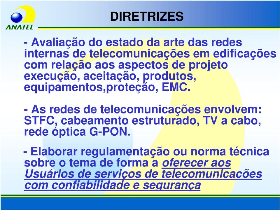 - As redes de telecomunicações envolvem: STFC, cabeamento estruturado, TV a cabo, rede óptica G-PON.