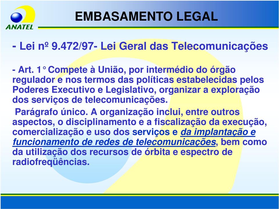 organizar a exploração dos serviços de telecomunicações. Parágrafo único.