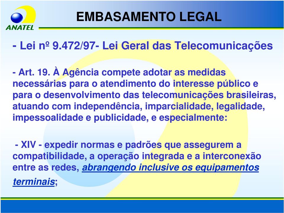 telecomunicações brasileiras, atuando com independência, imparcialidade, legalidade, impessoalidade e publicidade, e