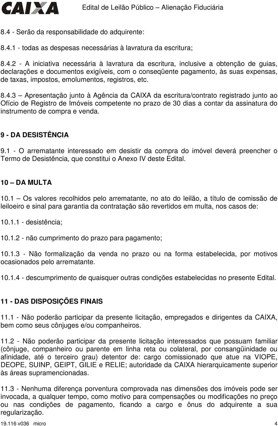 3 Apresentação junto à Agência da CAIXA da escritura/contrato registrado junto ao Ofício de Registro de Imóveis competente no prazo de 30 dias a contar da assinatura do instrumento de compra e venda.