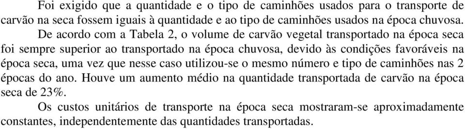 favoráves na época seca, uma vez que nesse caso utlzou-se o mesmo número e tpo de camnhões nas 2 épocas do ano.