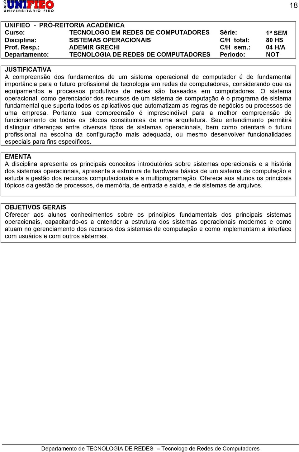 profissional de tecnologia em redes de computadores, considerando que os equipamentos e processos produtivos de redes são baseados em computadores.