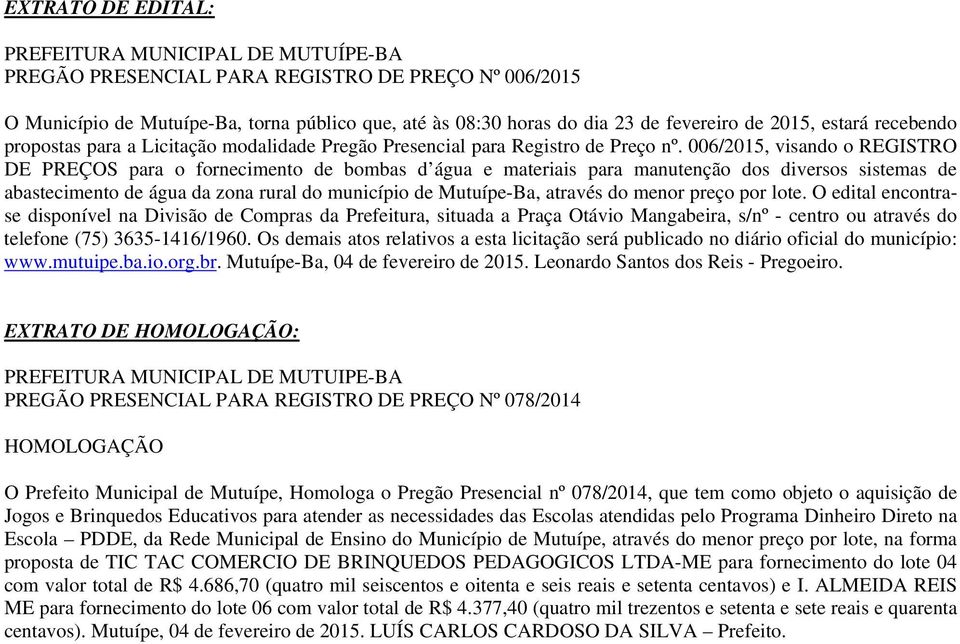 006/2015, visando o REGISTRO DE PREÇOS para o fornecimento de bombas d água e materiais para manutenção dos diversos sistemas de abastecimento de água da zona rural do município de Mutuípe-Ba,