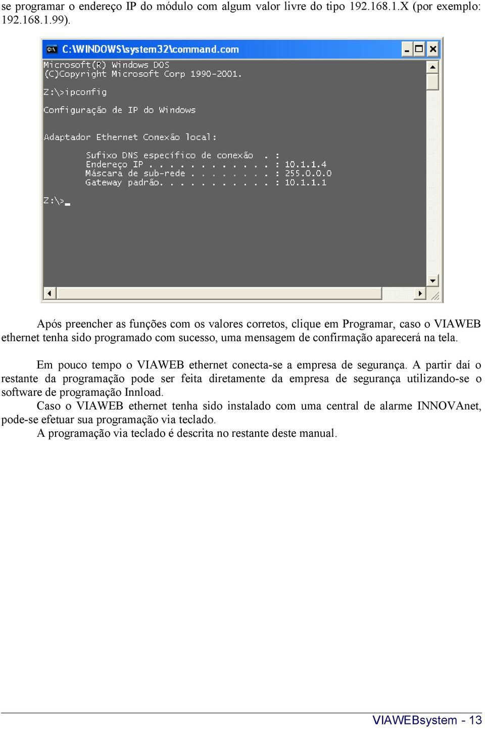 tela. Em pouco tempo o VIAWEB ethernet conecta-se a empresa de segurança.