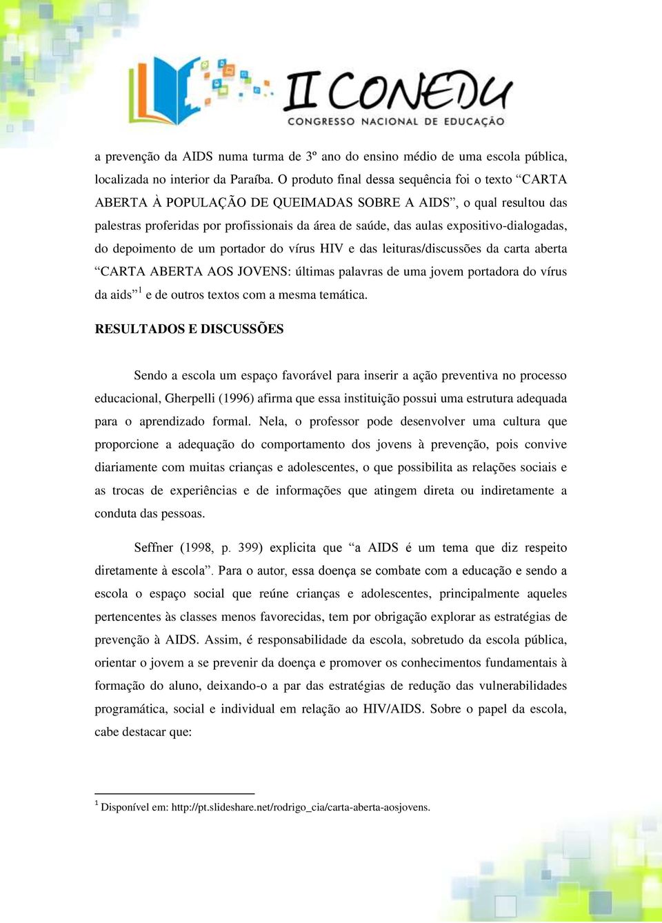 expositivo-dialogadas, do depoimento de um portador do vírus HIV e das leituras/discussões da carta aberta CARTA ABERTA AOS JOVENS: últimas palavras de uma jovem portadora do vírus da aids 1 e de